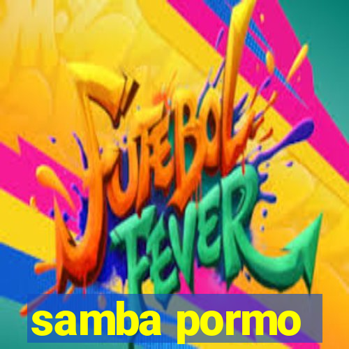 samba pormo